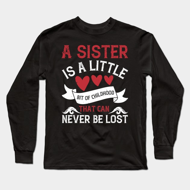 A sister is a little bit of childhood that can never be lost Long Sleeve T-Shirt by bakmed
